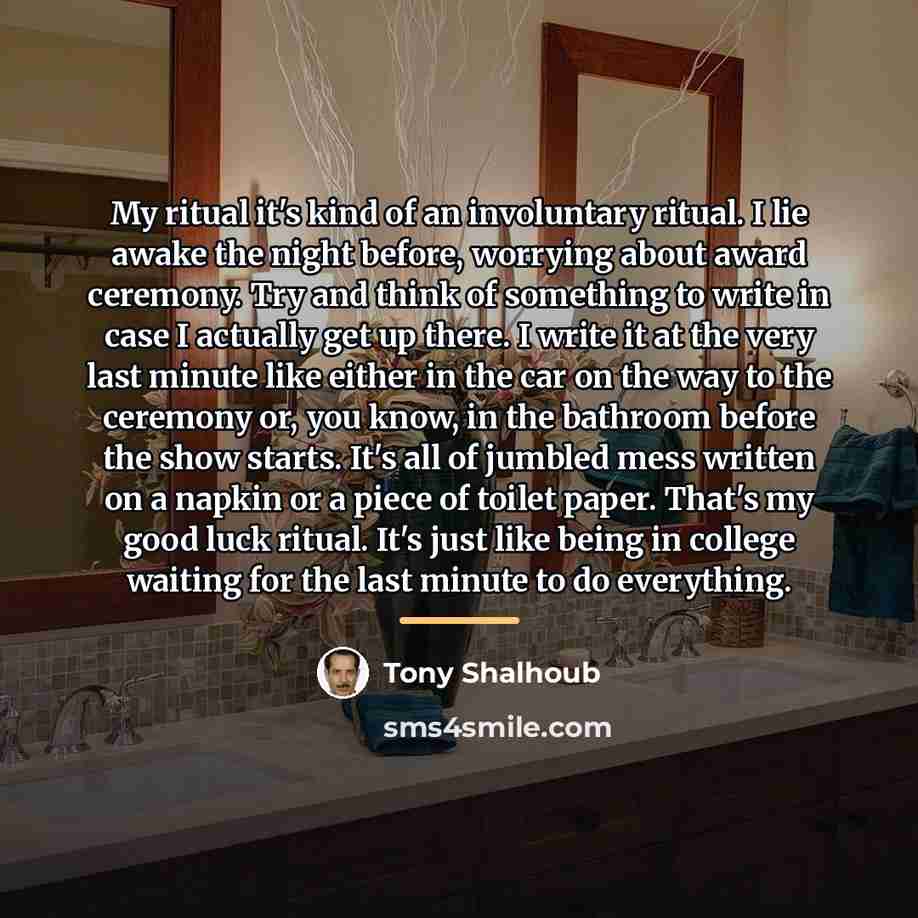 “My ritual it's kind of an involuntary ritual. I lie…” quote by Tony Shalhoub