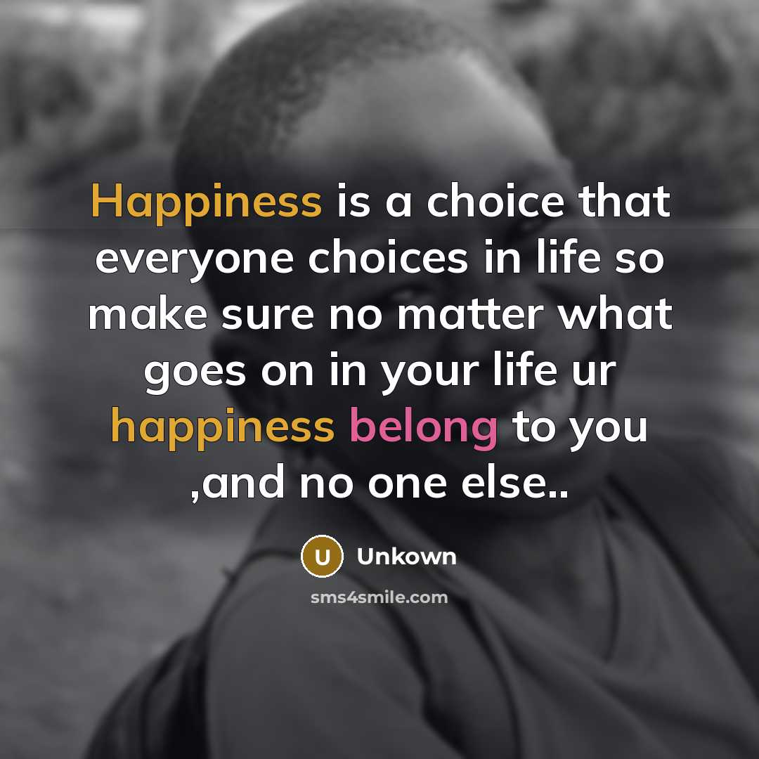 “Happiness is a choice that everyone choices in life so…” quote by Unkown