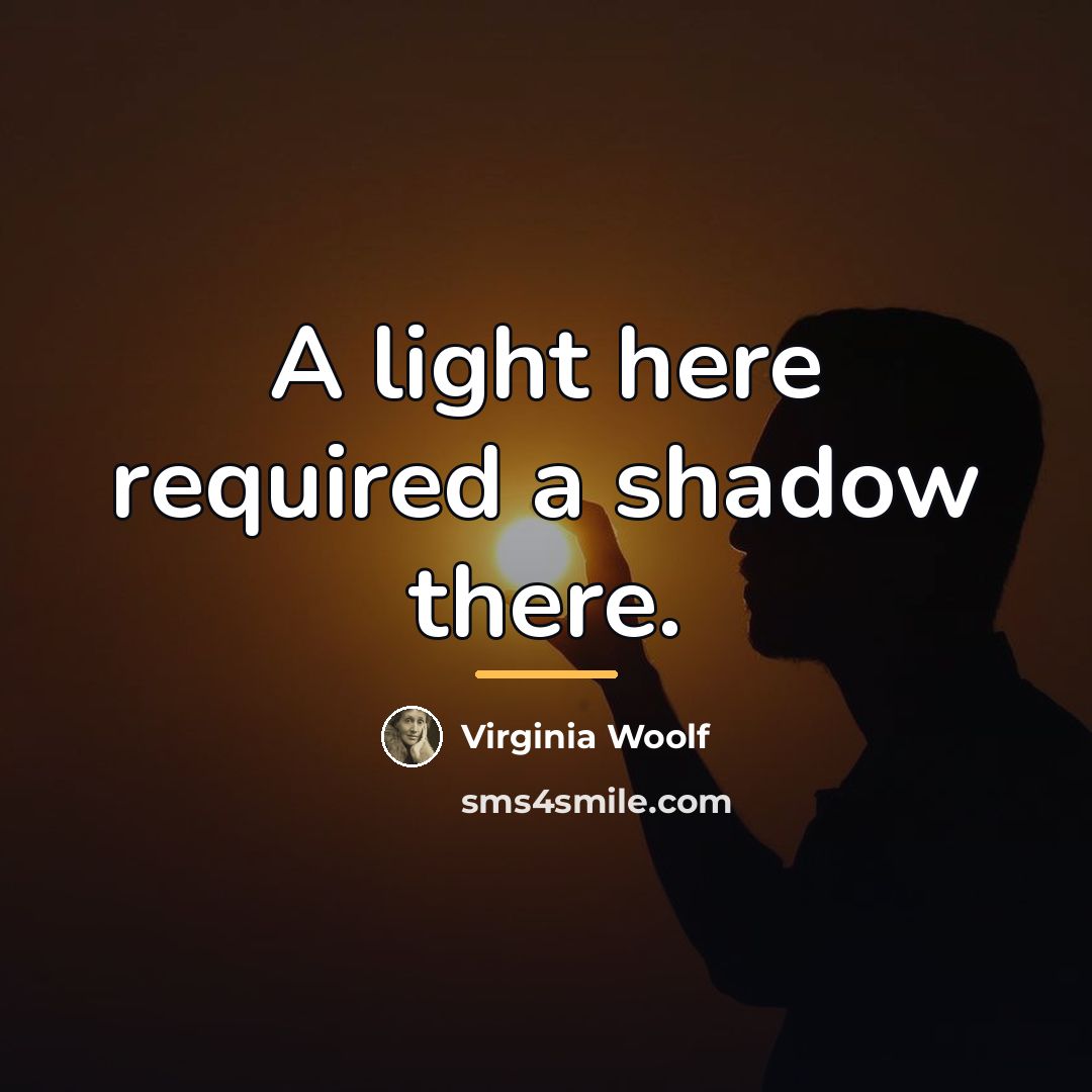 “A light here required a shadow there.…” quote by Virginia Woolf