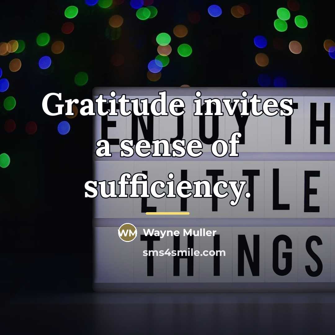 “Gratitude invites a sense of sufficiency.…” quote by Wayne Muller
