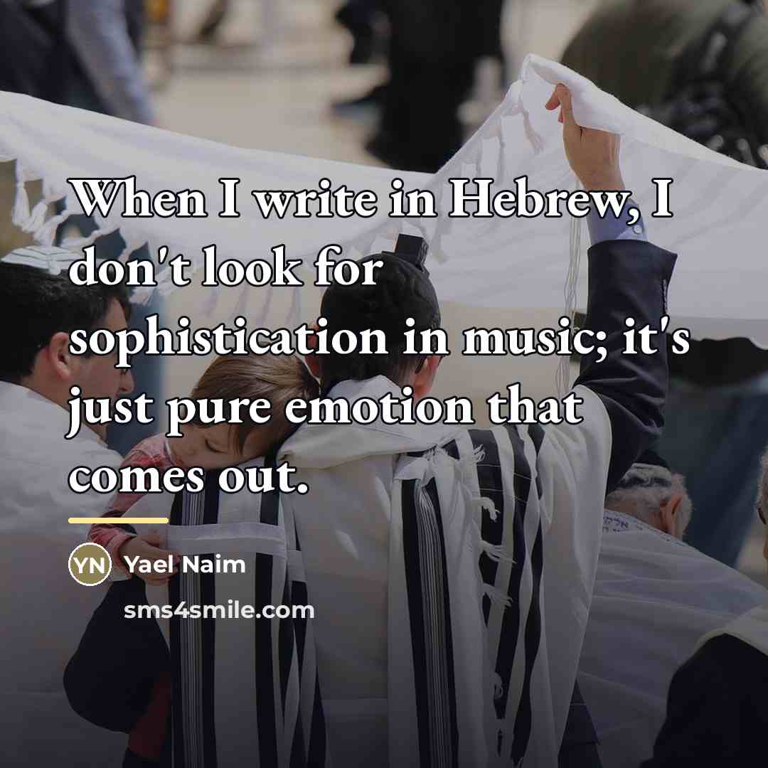 “When I write in Hebrew, I don't look for sophistication…” quote by Yael Naim