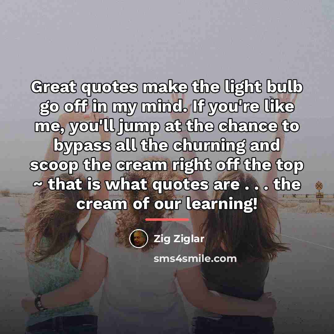 “Great quotes make the light bulb go off in my…” quote by Zig Ziglar