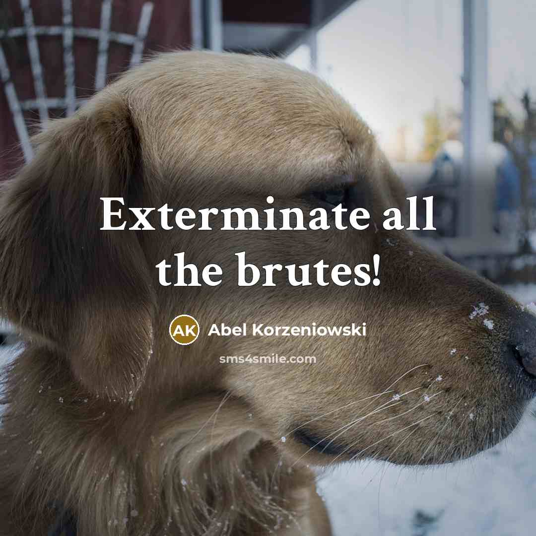 “Exterminate all the brutes!…” quote by Abel Korzeniowski
