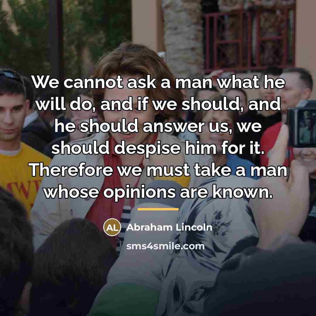 “We cannot ask a man what he will do, and…” quote by Abraham Lincoln