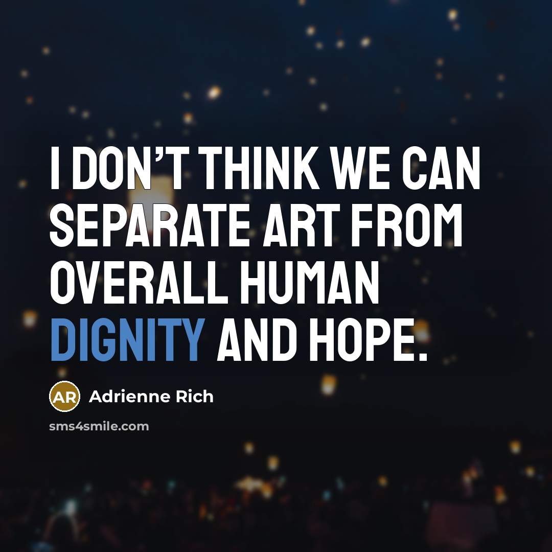 “I don’t think we can separate art from overall human…” quote by Adrienne Rich