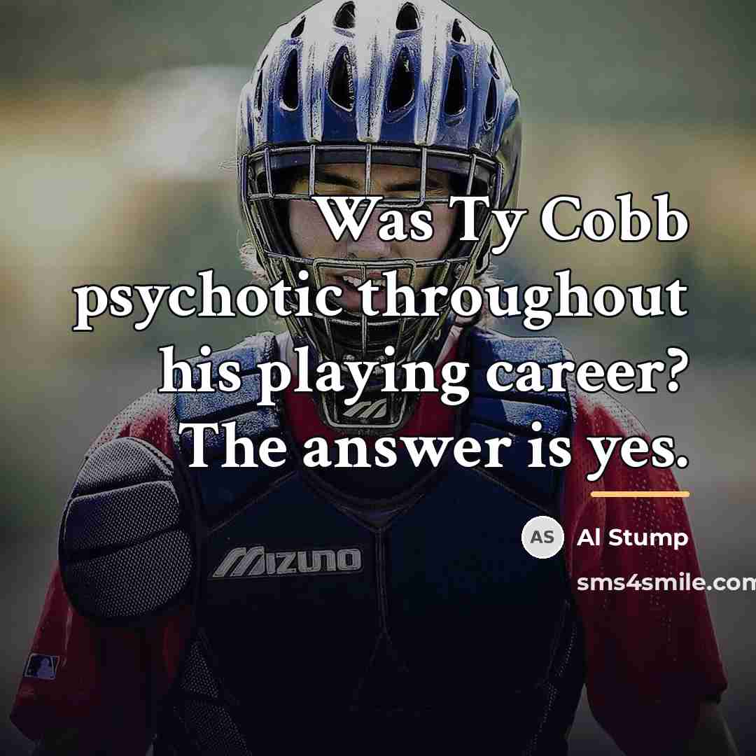 “Was Ty Cobb psychotic throughout his playing career? The answer…” quote by Al Stump