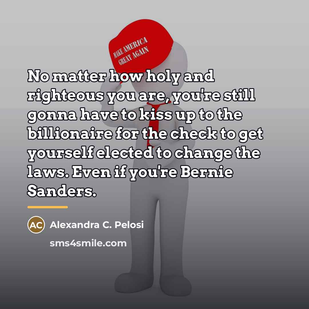 “No matter how holy and righteous you are, you're still…” quote by Alexandra C. Pelosi