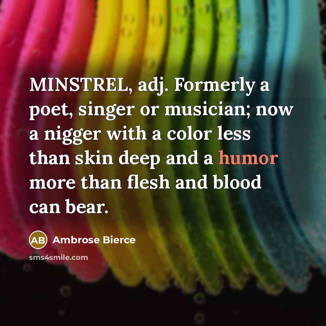“MINSTREL, adj. Formerly a poet, singer or musician; now a…” quote by Ambrose Bierce