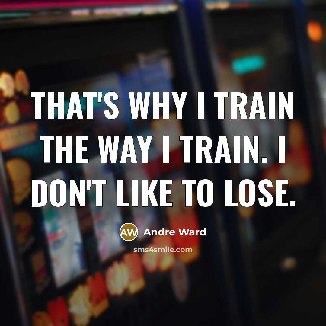 “That's why I train the way I train. I don't…” quote by Andre Ward