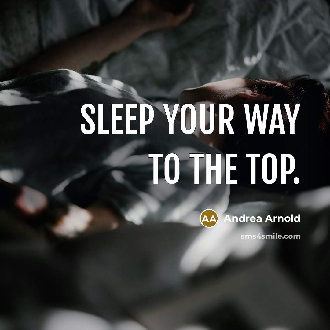 “Sleep your way to the top.…” quote by Andrea Arnold