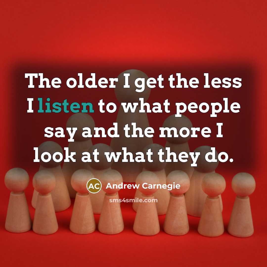 “The older I get the less I listen to what…” quote by Andrew Carnegie
