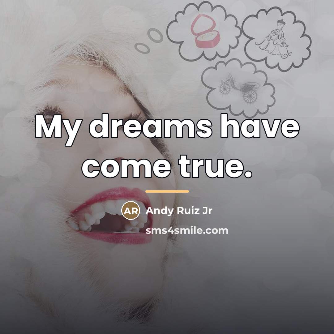 “My dreams have come true.…” quote by Andy Ruiz Jr