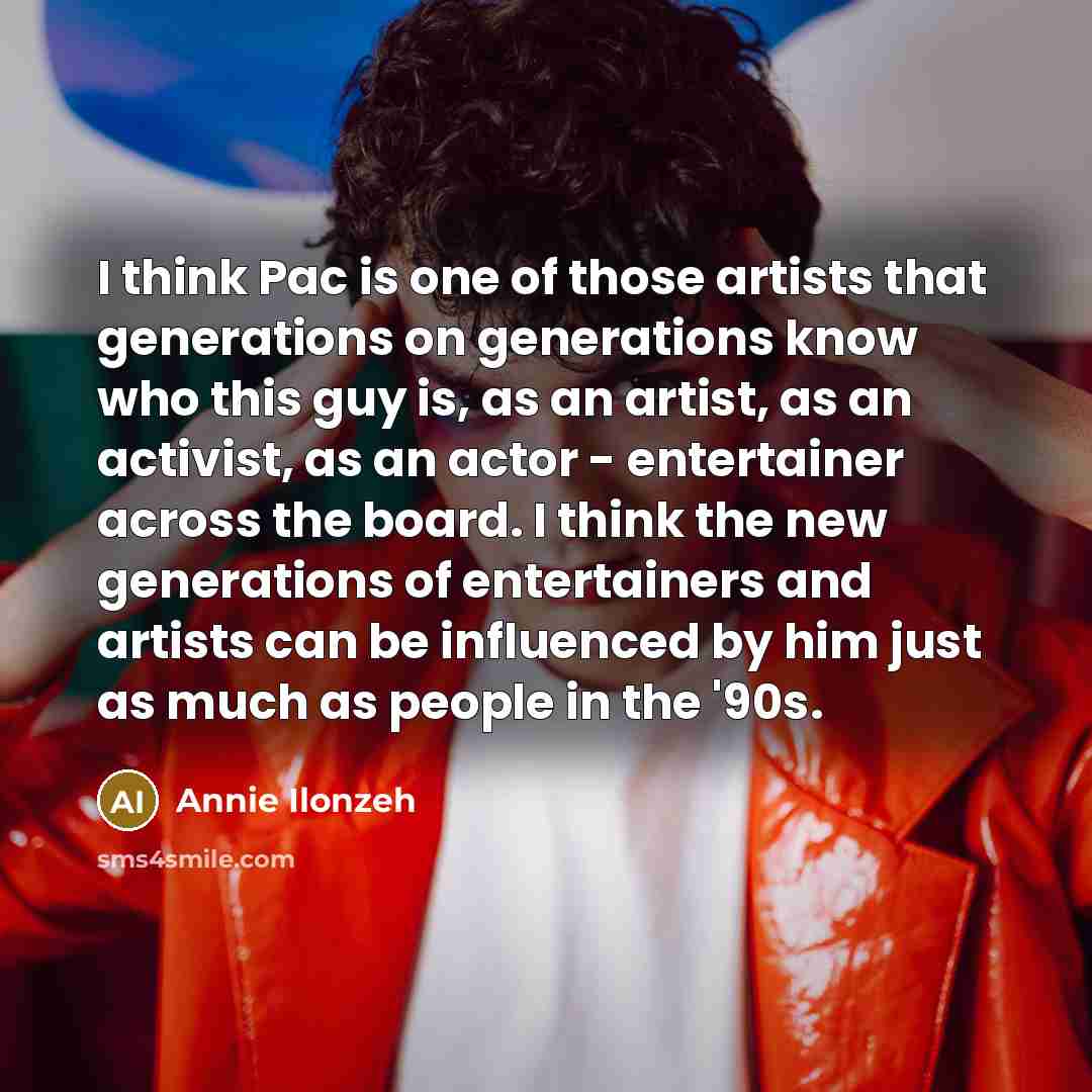 “I think Pac is one of those artists that generations…” quote by Annie Ilonzeh