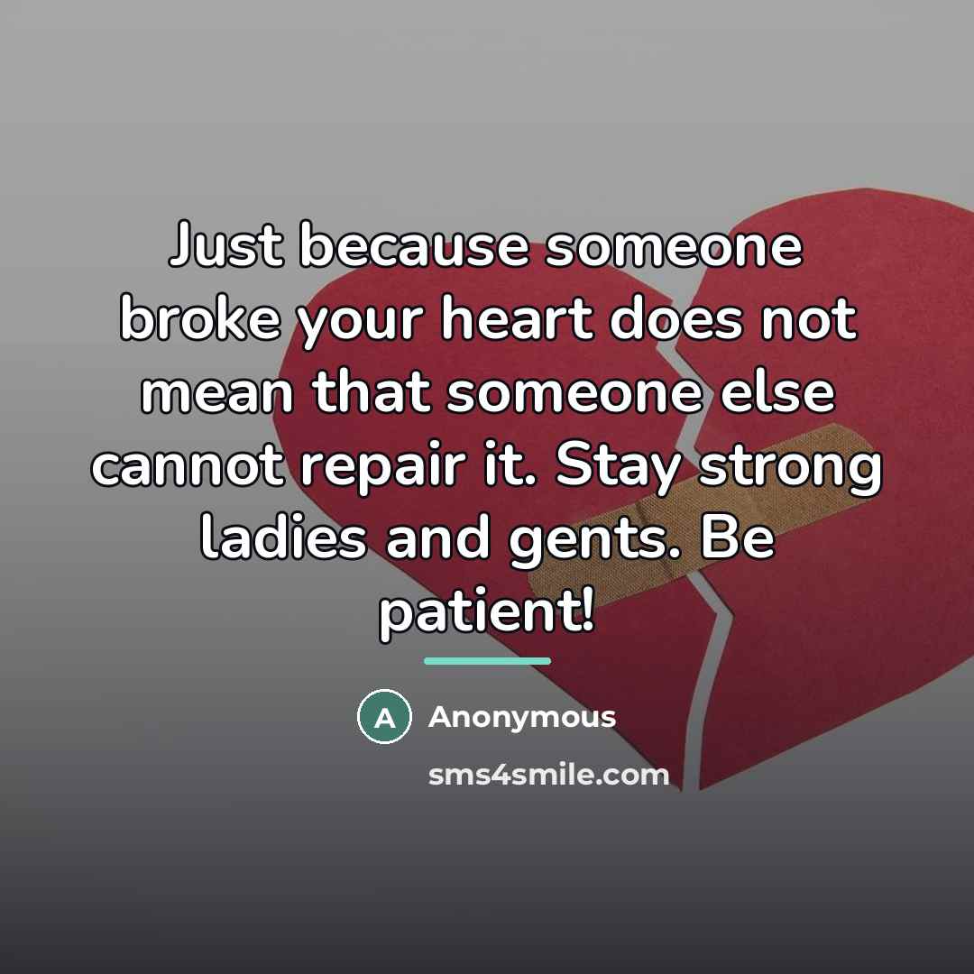 “Just because someone broke your heart does not mean that…” quote by Anonymous