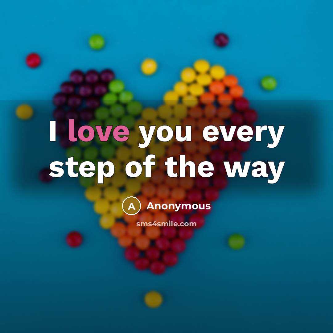“I love you every step of the way…” quote by Anonymous