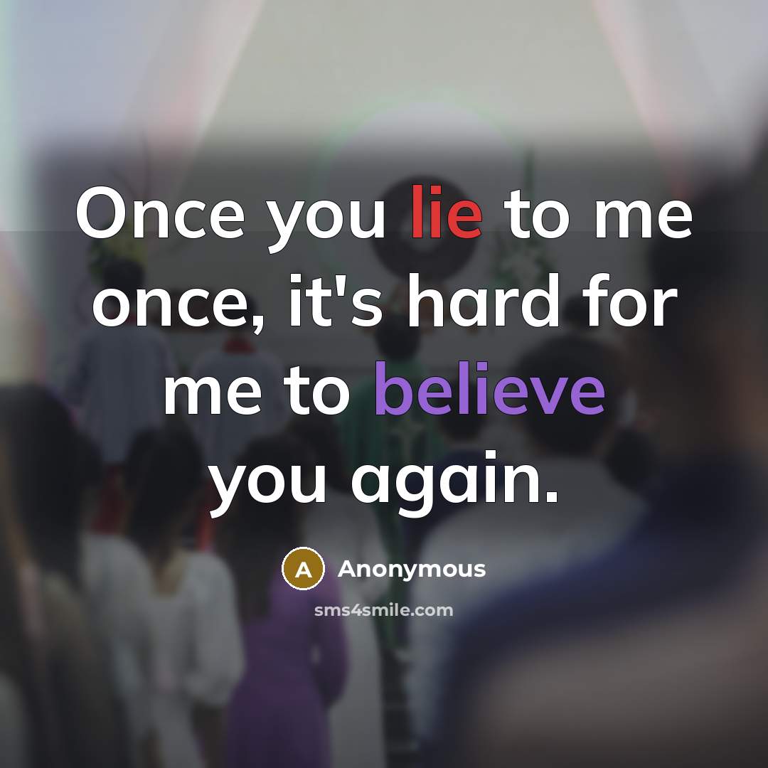 “Once you lie to me once, it's hard for me to believe you again.” quote by Anonymous