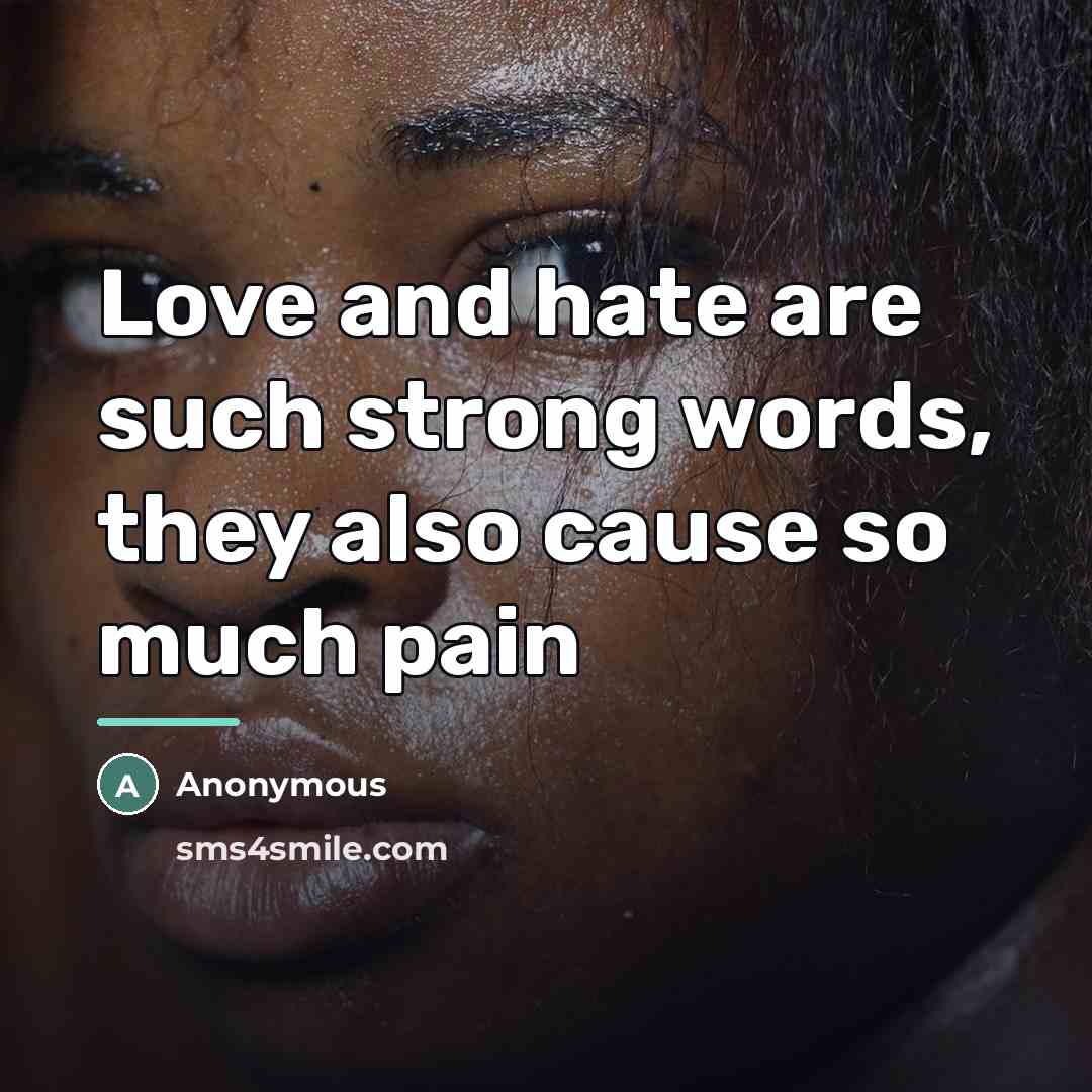 “Love and hate are such strong words, they also cause…” quote by Anonymous