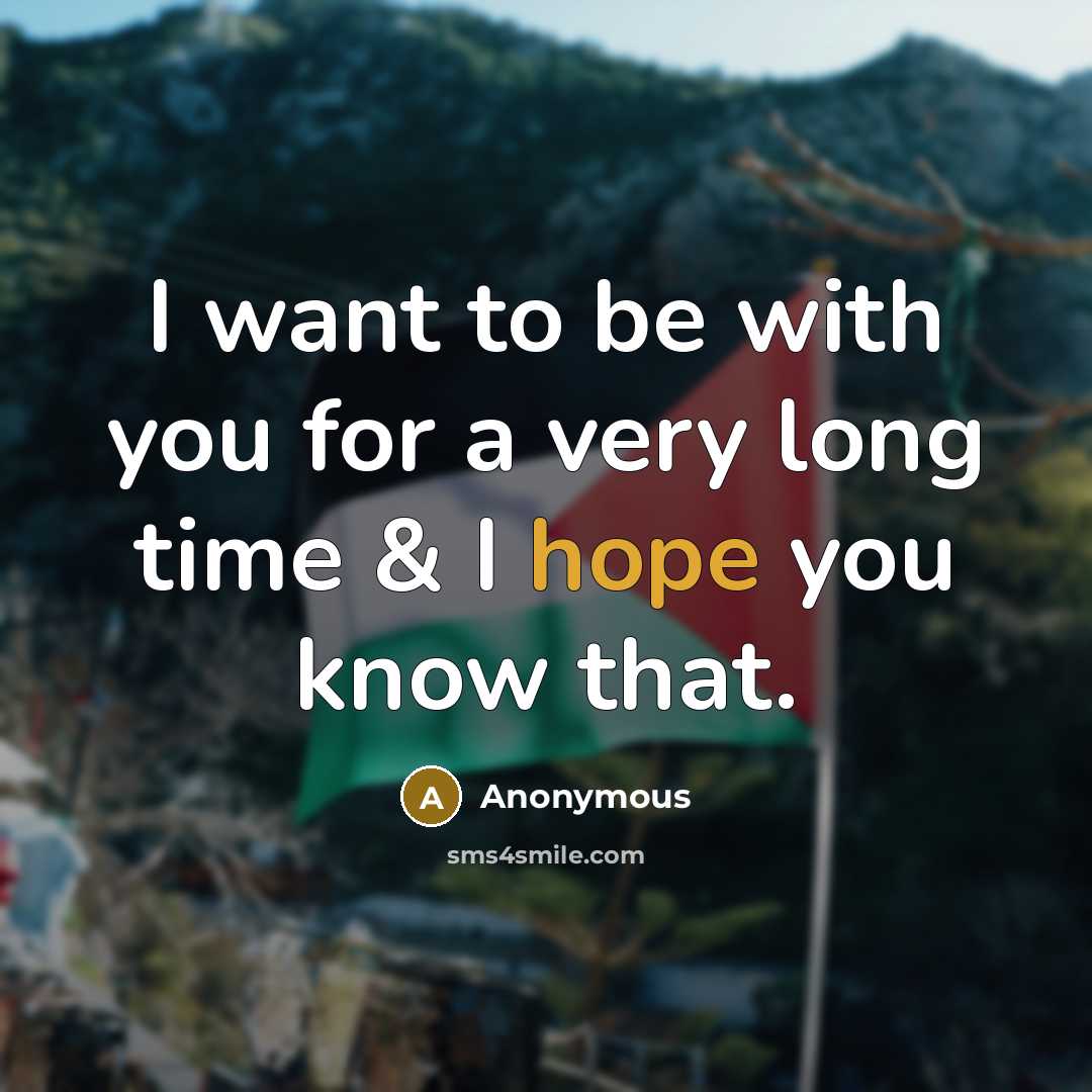 “I want to be with you for a very long…” quote by Anonymous