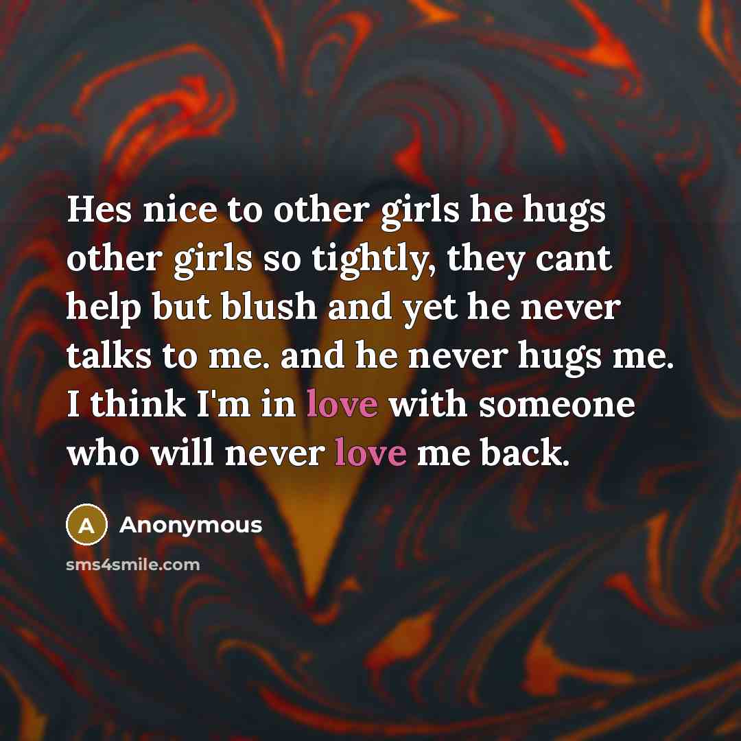 “Hes nice to other girls he hugs other girls so…” quote by Anonymous