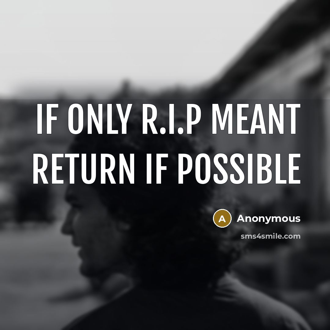 “If only R.I.P meant Return If Possible” quote by Anonymous