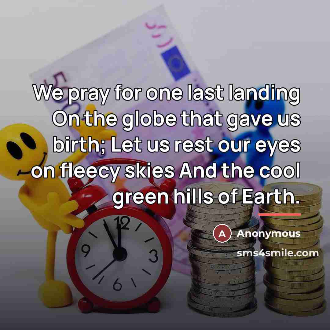 “We pray for one last landing On the globe that…” quote by Anonymous