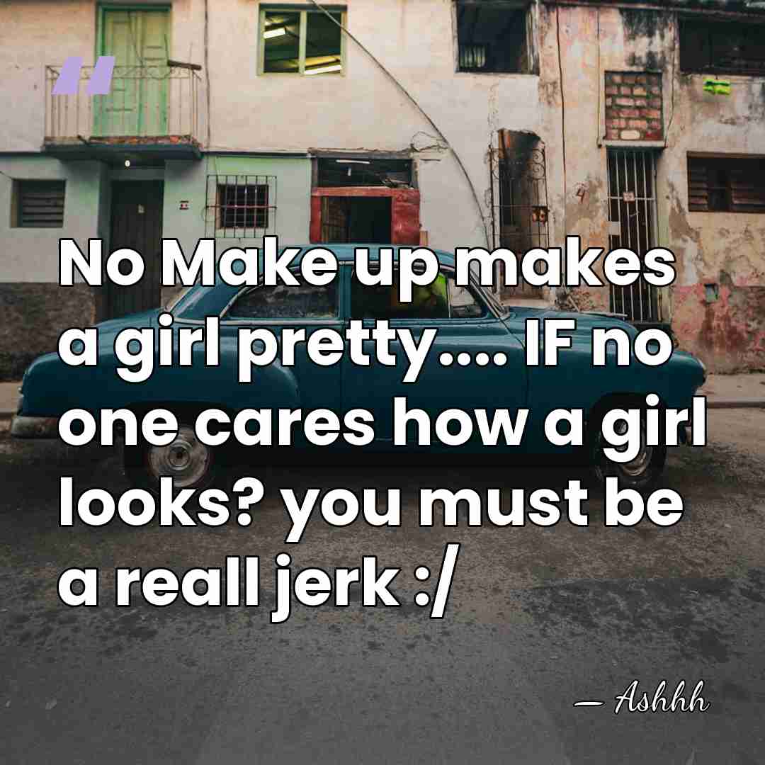 No Make up makes a girl pretty.... IF no one cares how&hellip; - Ashhh