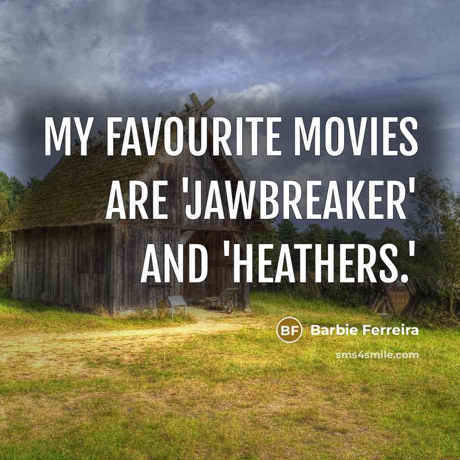 “My favourite movies are 'Jawbreaker' and 'Heathers.'…” quote by Barbie Ferreira