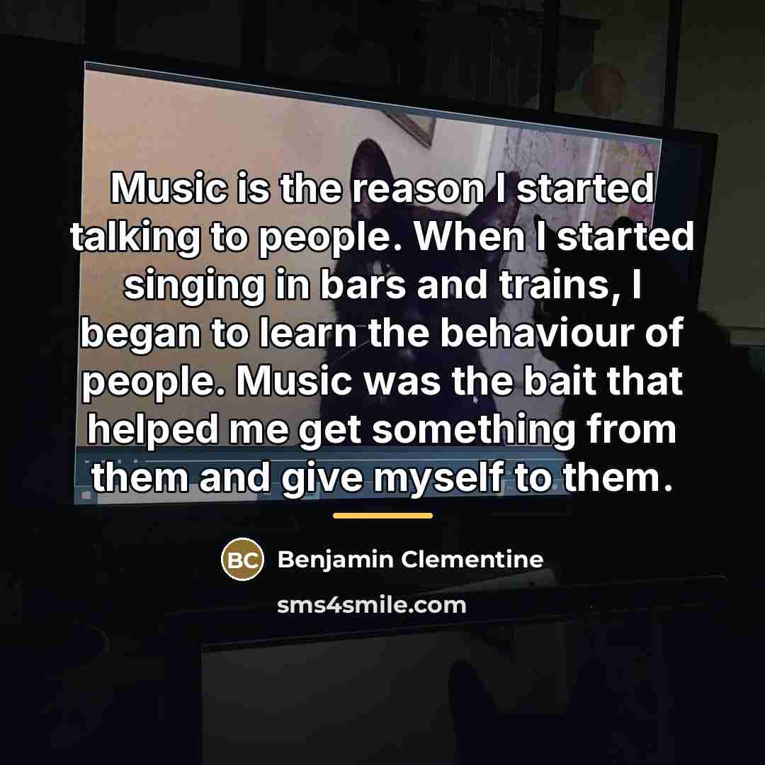 “Music is the reason I started talking to people. When…” quote by Benjamin Clementine