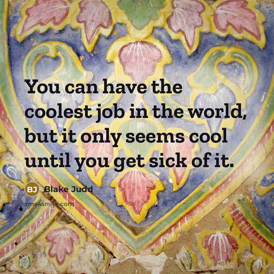 “You can have the coolest job in the world, but…” quote by Blake Judd