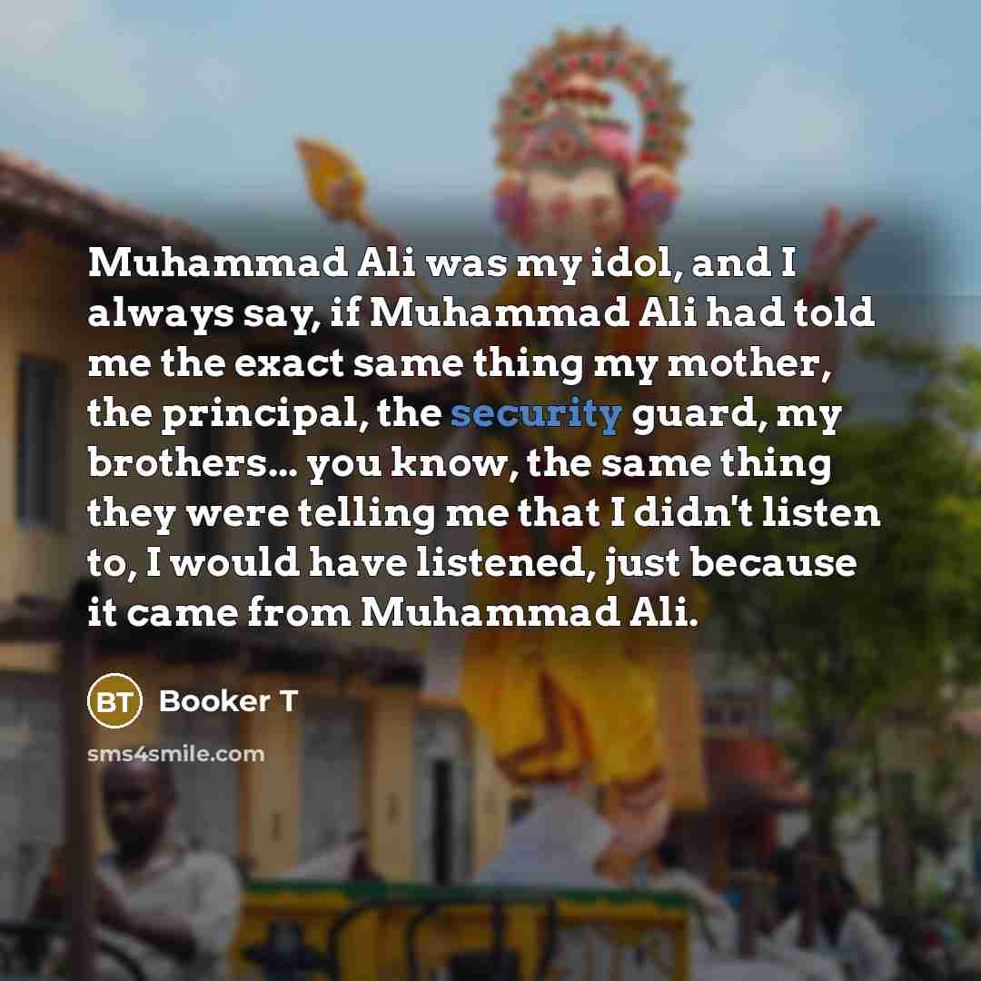 “Muhammad Ali was my idol, and I always say, if…” quote by Booker T