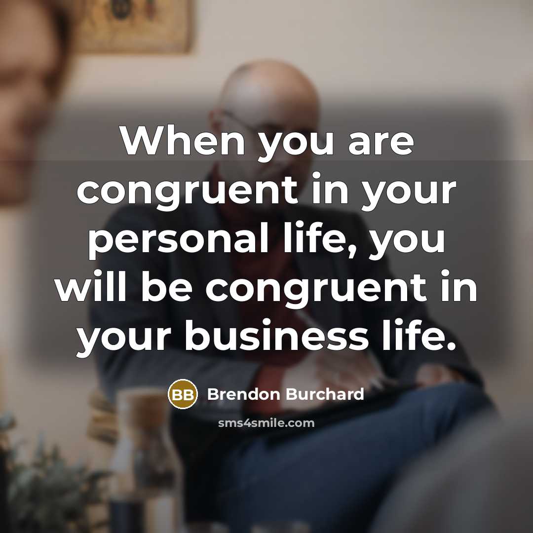 “When you are congruent in your personal life, you will…” quote by Brendon Burchard