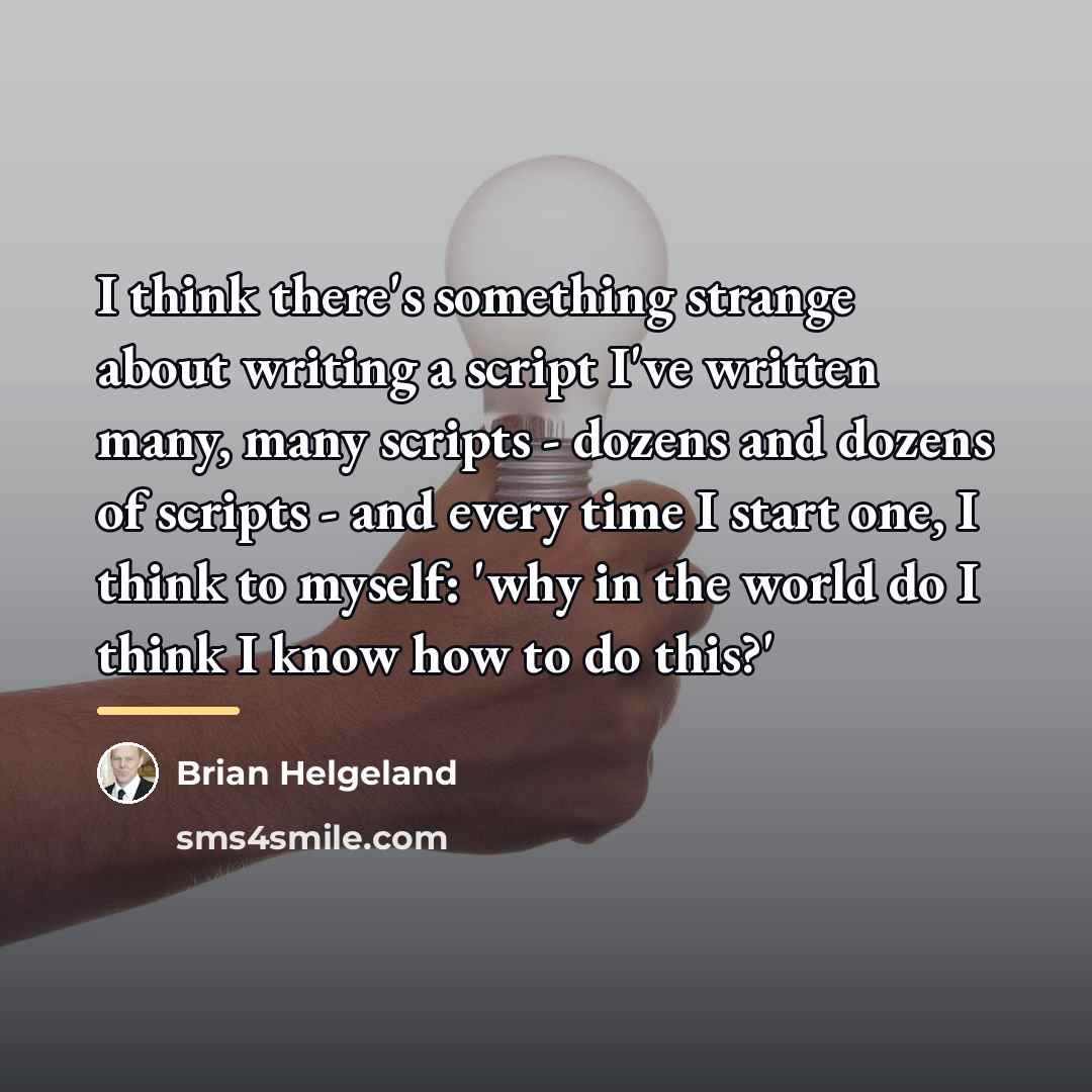 “I think there's something strange about writing a script I've…” quote by Brian Helgeland