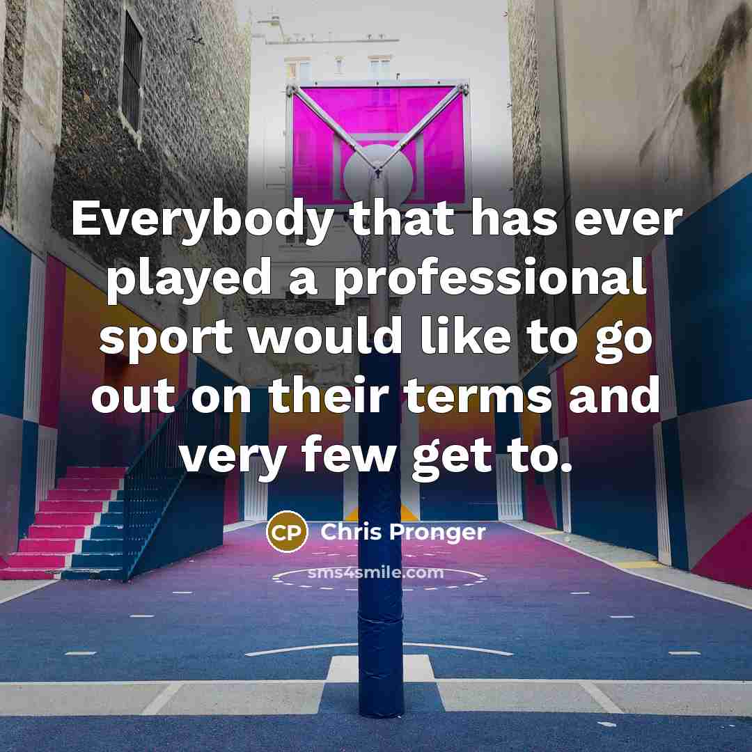 “Everybody that has ever played a professional sport would like…” quote by Chris Pronger