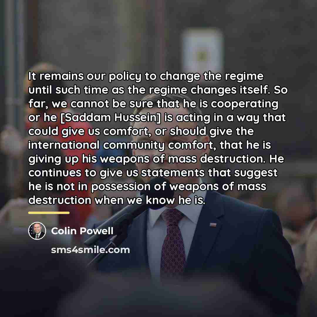 “It remains our policy to change the regime until such…” quote by Colin Powell