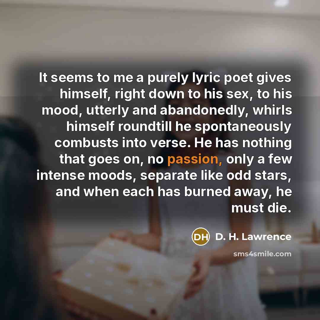 “It seems to me a purely lyric poet gives himself,…” quote by D. H. Lawrence