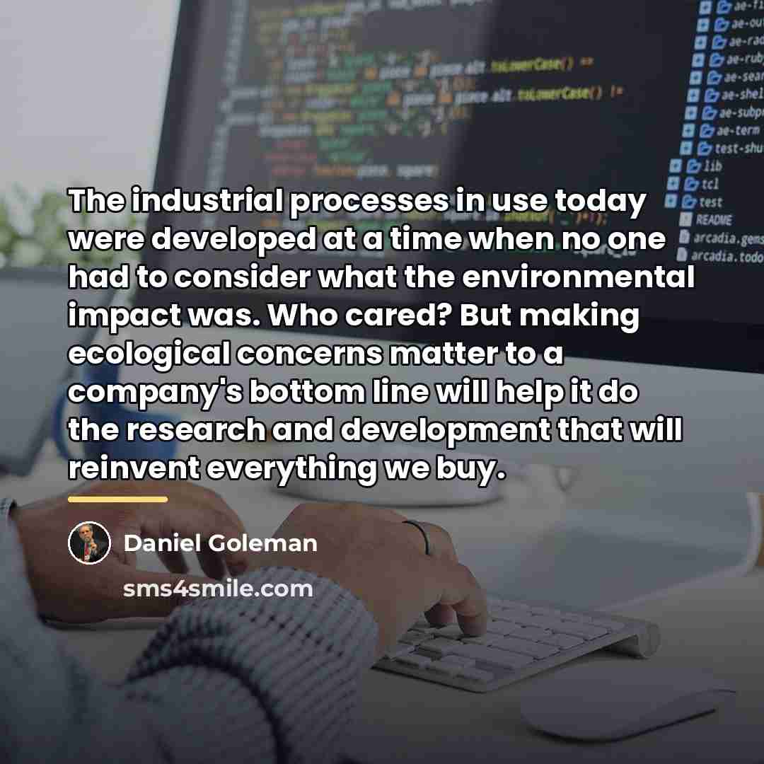 “The industrial processes in use today were developed at a…” quote by Daniel Goleman