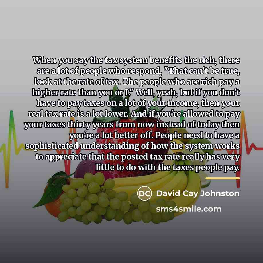 “When you say the tax system benefits the rich, there…” quote by David Cay Johnston