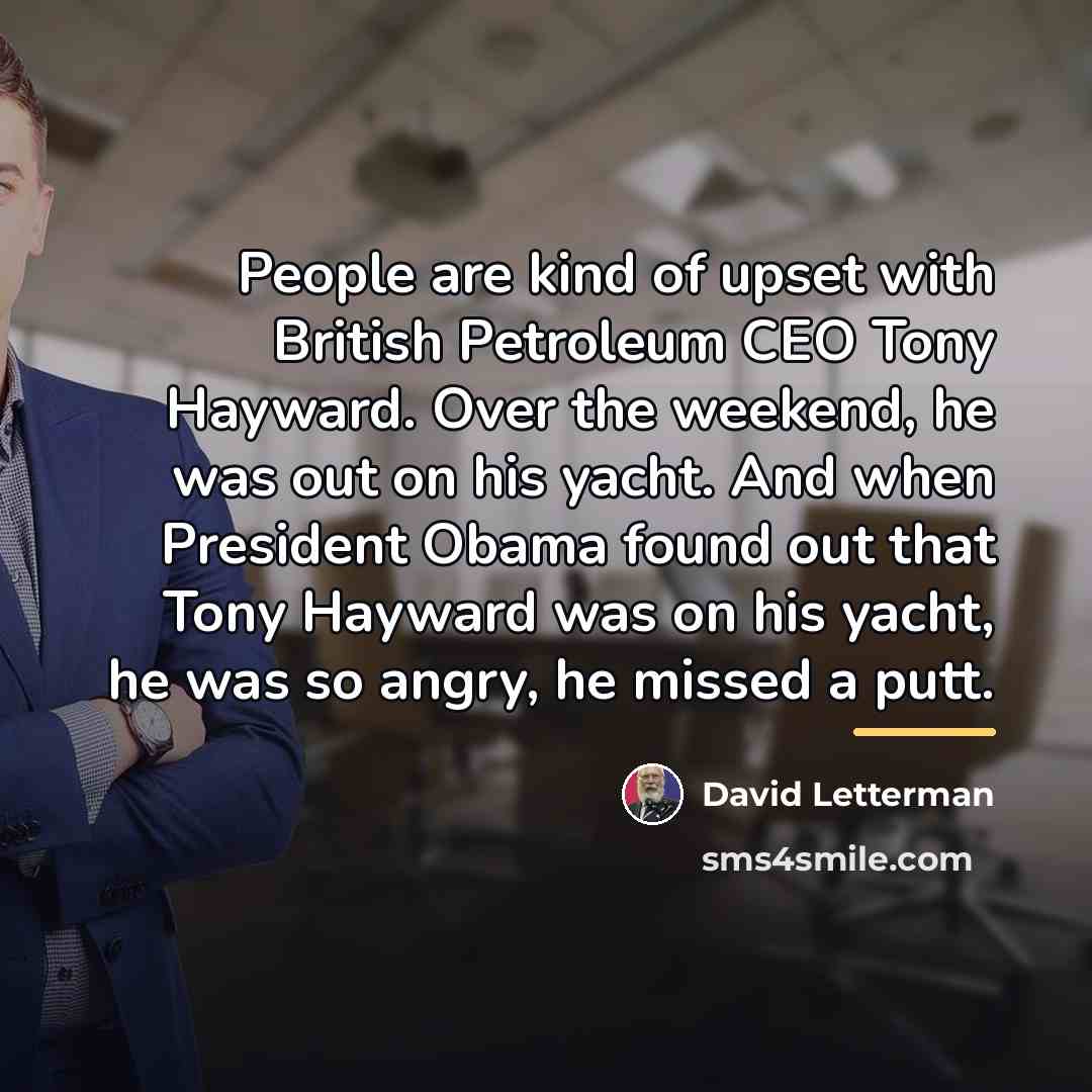 “People are kind of upset with British Petroleum CEO Tony…” quote by David Letterman