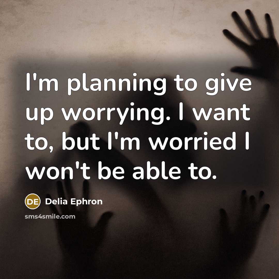 “I'm planning to give up worrying. I want to, but…” quote by Delia Ephron