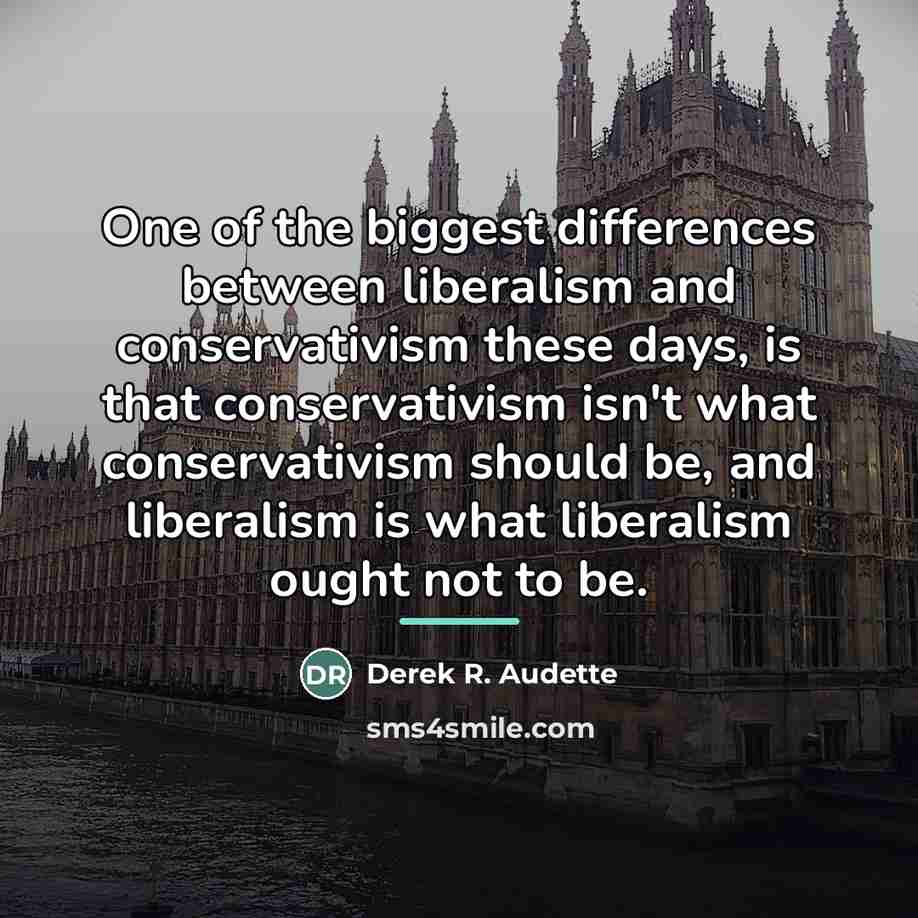 “One of the biggest differences between liberalism and conservativism these…” quote by Derek R. Audette