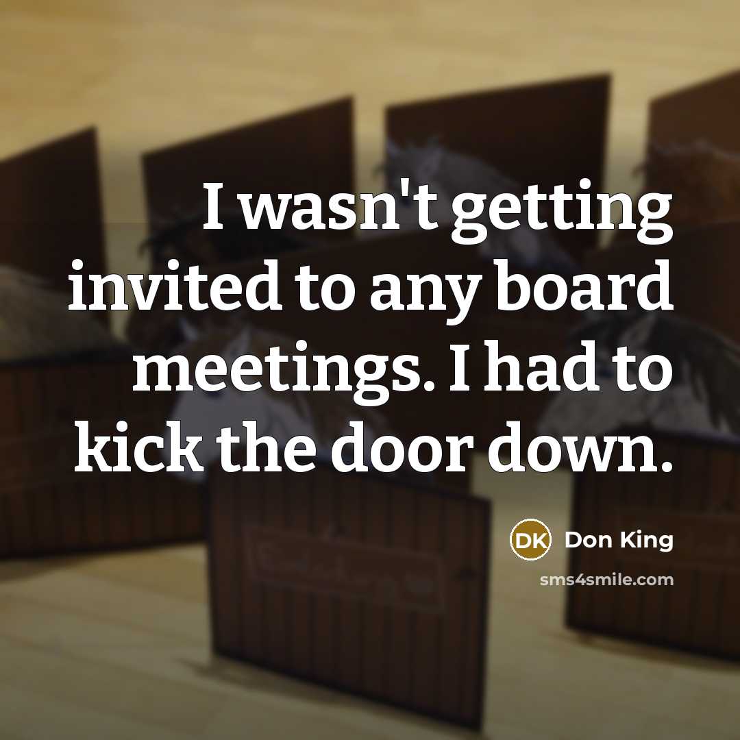 “I wasn't getting invited to any board meetings. I had…” quote by Don King