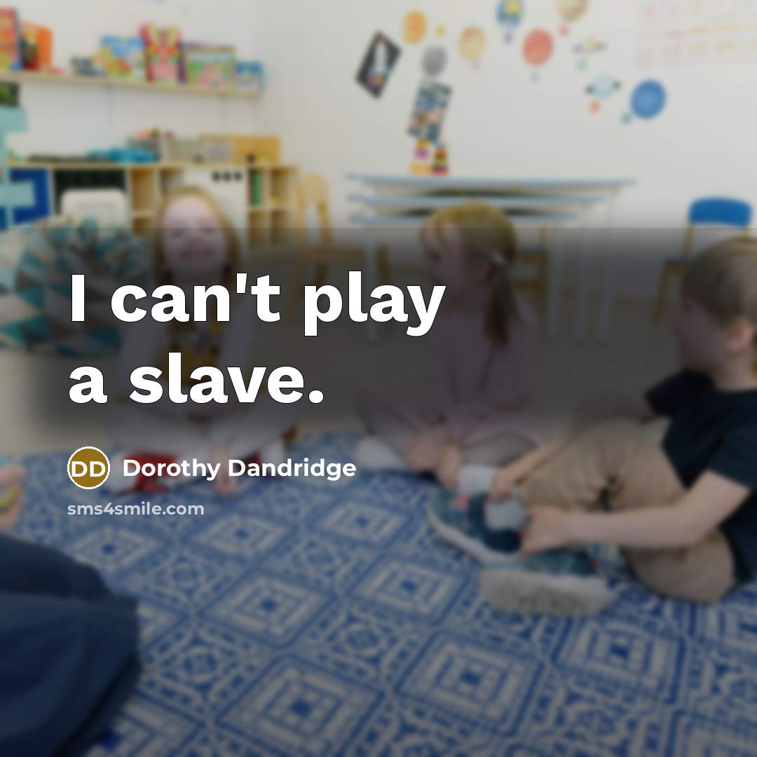 “I can't play a slave.…” quote by Dorothy Dandridge