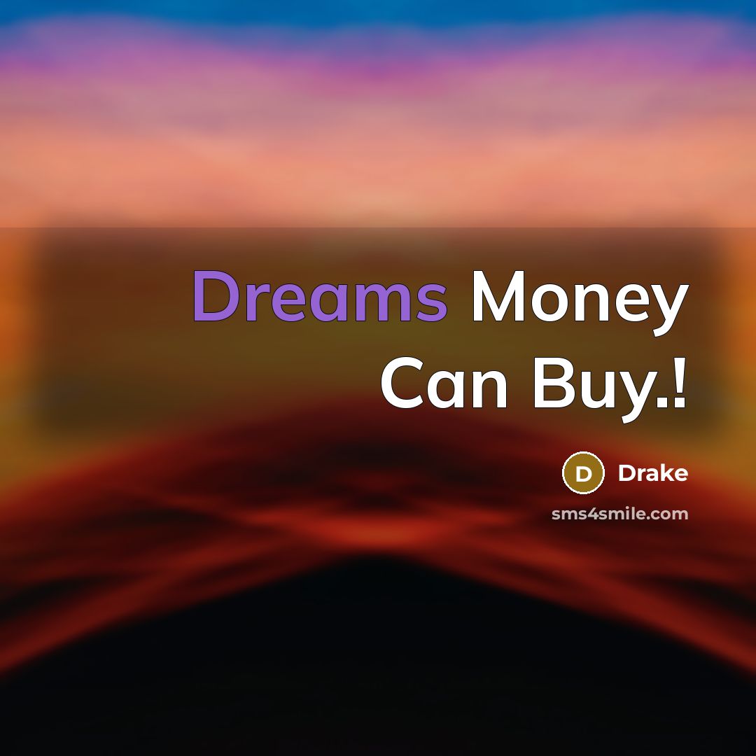 “Dreams Money Can Buy.!…” quote by Drake