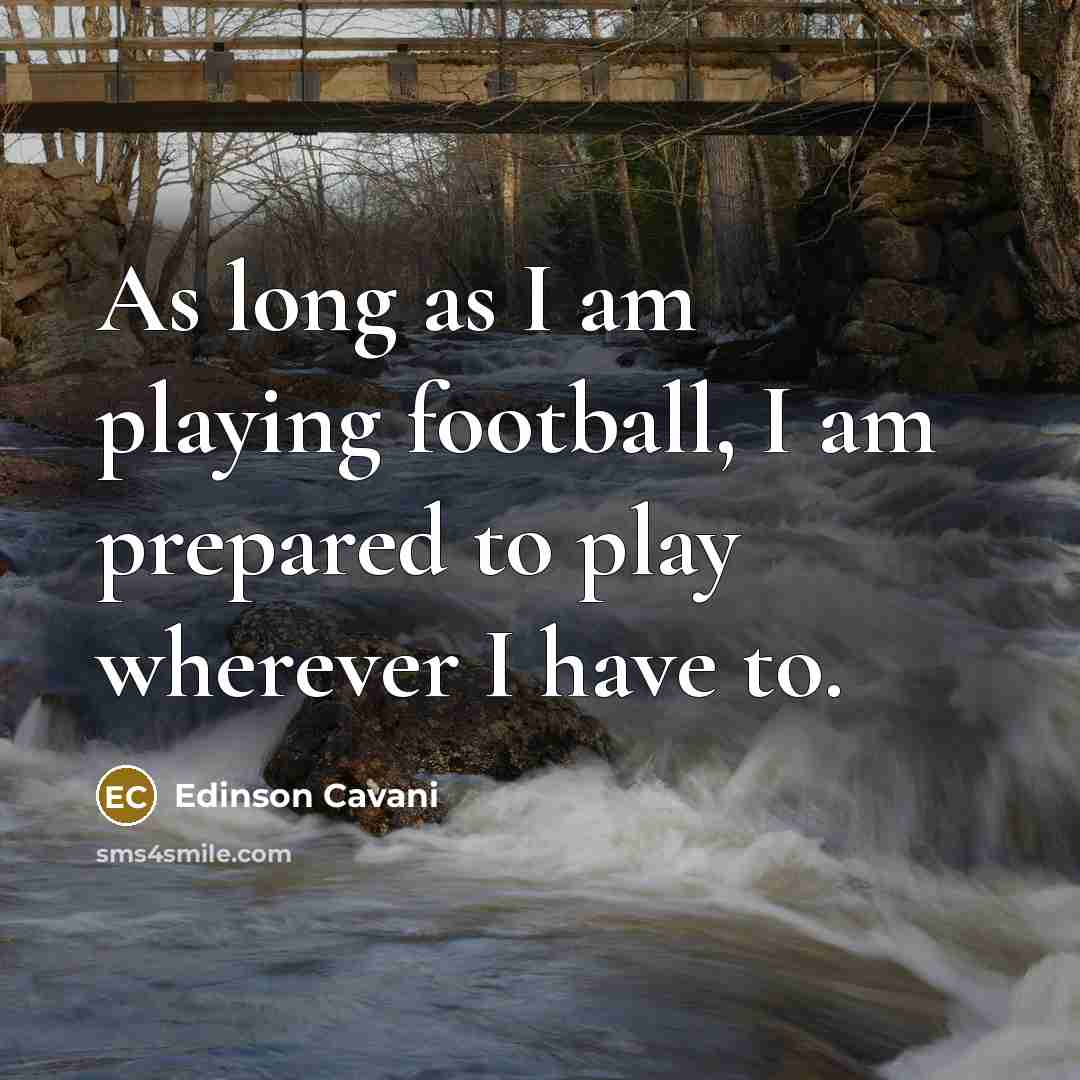 “As long as I am playing football, I am prepared…” quote by Edinson Cavani