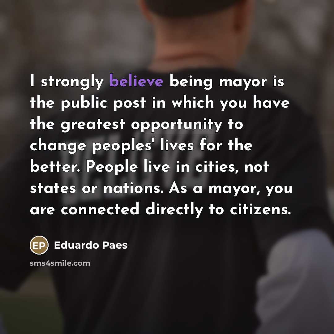 “I strongly believe being mayor is the public post in…” quote by Eduardo Paes