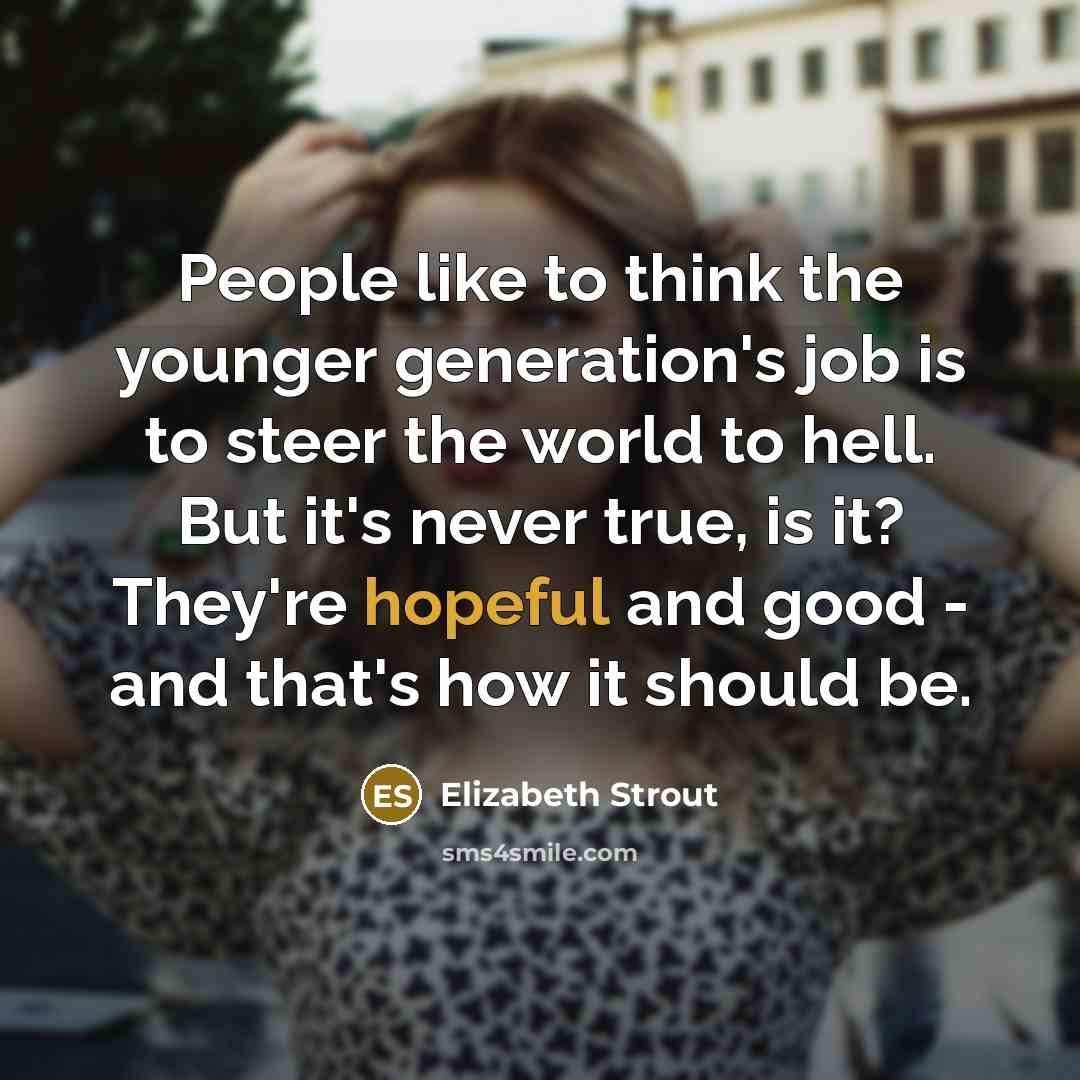 “People like to think the younger generation's job is to…” quote by Elizabeth Strout