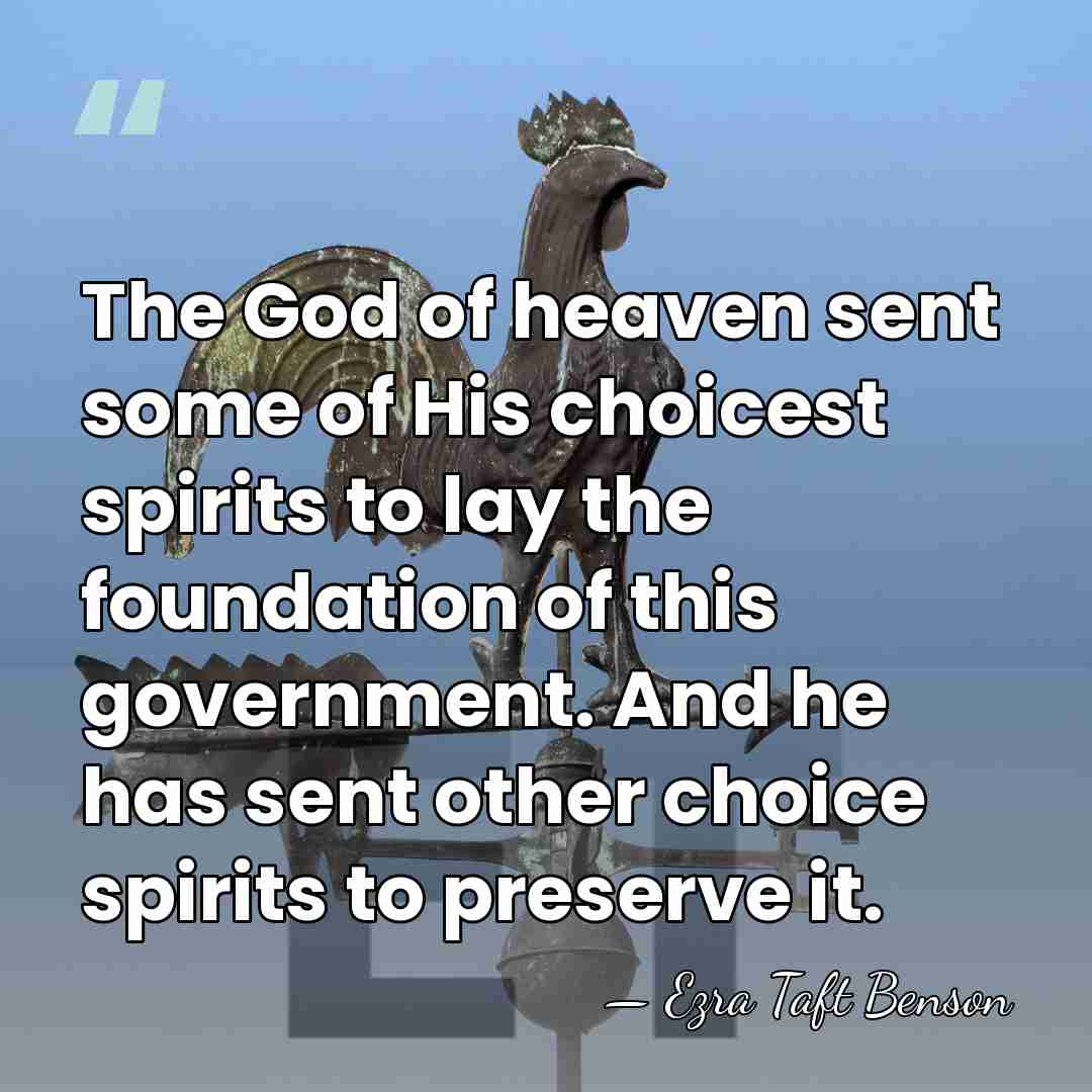 The God of heaven sent some of His choicest spirits to lay&hellip; - Ezra Taft Benson