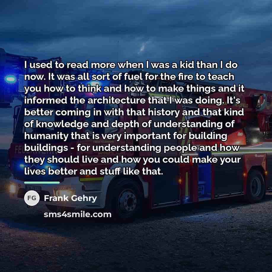 “I used to read more when I was a kid…” quote by Frank Gehry