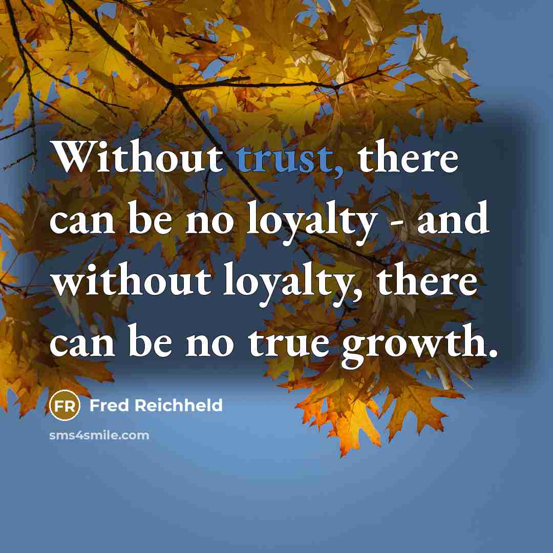 “Without trust, there can be no loyalty - and without…” quote by Fred Reichheld