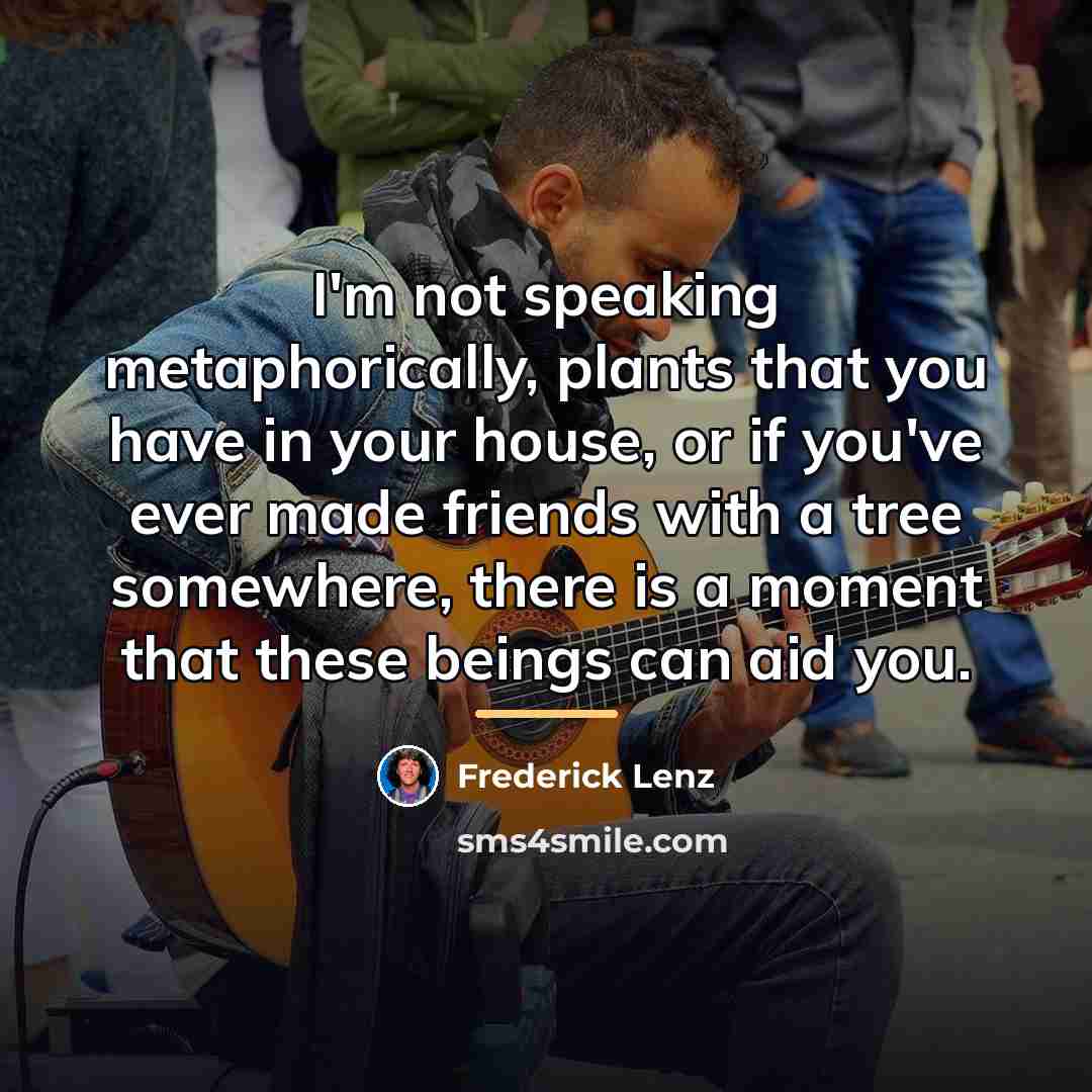 “I'm not speaking metaphorically, plants that you have in your…” quote by Frederick Lenz